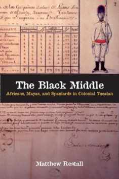The Black Middle: Africans, Mayas, and Spaniards in Colonial Yucatan