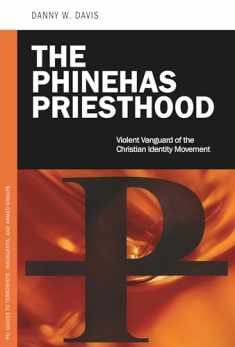 The Phinehas Priesthood: Violent Vanguard of the Christian Identity Movement (PSI Guides to Terrorists, Insurgents, and Armed Groups)