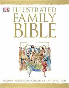 Illustrated Family Bible: Understanding the Greatest Story Ever Told (DK Bibles and Bible Guides)