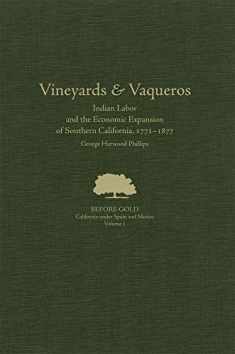Vineyards and Vaqueros: Indian Labor and the Economic Expansion of Southern California, 1771–1877 (Volume 1) (Before Gold: California under Spain and Mexico Series)