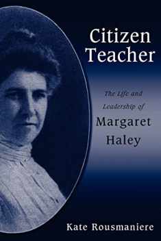 Citizen Teacher: The Life And Leadership Of Margaret Haley