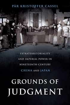 Grounds of Judgment: Extraterritoriality and Imperial Power in Nineteenth-Century China and Japan (Oxford Studies in International History)
