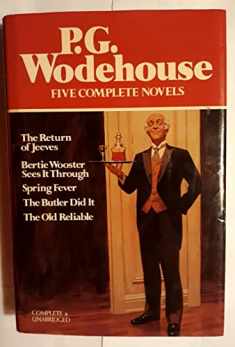 P.G. Wodehouse : Five Complete Novels (The Return of Jeeves, Bertie Wooster Sees It Through, Spring Fever, The Butler Did It, The Old Reliable)
