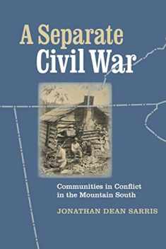 A Separate Civil War: Communities in Conflict in the Mountain South (A Nation Divided: Studies in the Civil War Era)