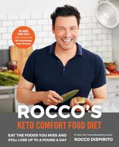 Rocco's Keto Comfort Food Diet: Eat the Foods You Miss and Still Lose Up to a Pound a Day