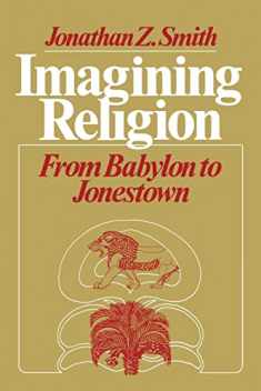 Imagining Religion: From Babylon to Jonestown (Chicago Studies in the History of Judaism)