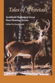 Tales of Whitetails: Archibald Rutledge's Great Deer-Hunting Stories