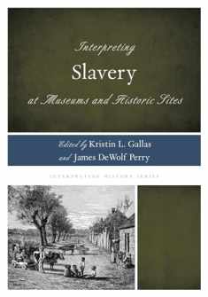 Interpreting Slavery at Museums and Historic Sites (Volume 5) (Interpreting History, 5)