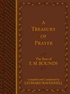 A Treasury of Prayer: The Best of E.M. Bounds (Imitation Leather) – Includes the Best of E.M. Bounds 7 Prayer Books in One Volume, Christian Motivational Book, Perfect Gift