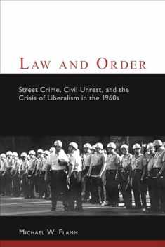 Law and Order: Street Crime, Civil Unrest, and the Crisis of Liberalism in the 1960s (Columbia Studies in Contemporary American History)