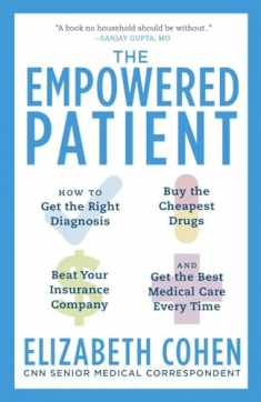 The Empowered Patient: How to Get the Right Diagnosis, Buy the Cheapest Drugs, Beat Your Insurance Company, and Get the Best Medical Care Every Time