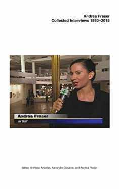 Andrea Fraser: Collected Interviews, 1990–2018