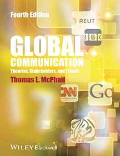 Global Communication: Theories, Stakeholders, andTrends: Theories, Stakeholders and Trends, 4th Edition