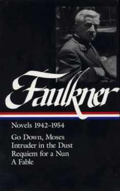 William Faulkner : Novels 1942-1954 : Go Down, Moses / Intruder in the Dust / Requiem for a Nun / A Fable (Library of America)