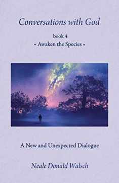 Conversations With God, Book 4: Awaken the Species (Conversations With God, 4)
