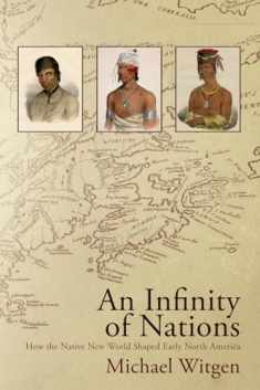 An Infinity of Nations: How the Native New World Shaped Early North America (Early American Studies)