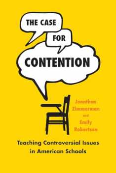 The Case for Contention: Teaching Controversial Issues in American Schools (History and Philosophy of Education Series)