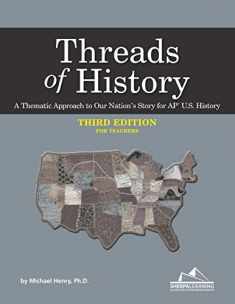 Threads of History - Third Edition for Teachers: A Thematic Approach to Our Nation's Story for AP* U.S. History