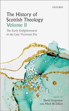 The History of Scottish Theology, Volume II: From the Early Enlightenment to the Late Victorian Era