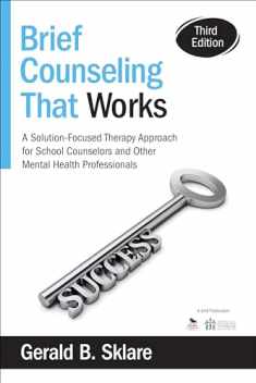 Brief Counseling That Works: A Solution-Focused Therapy Approach for School Counselors and Other Mental Health Professionals