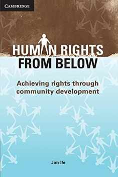 Human Rights from Below: Achieving Rights through Community Development