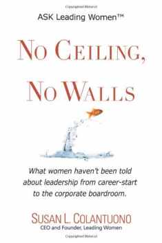 No Ceiling, No Walls: What women haven't been told about leadership from career-start to the corporate boardroom