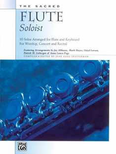 The Sacred Flute Soloist: 10 Solos Arranged for Flute and Keyboard For Worship, Concert and Recital
