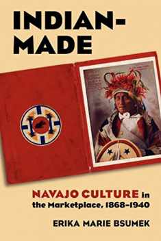 Indian-Made: Navajo Culture in the Marketplace, 1868-1940 (Culture America (Paperback))