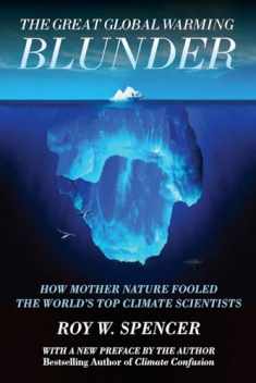 The Great Global Warming Blunder: How Mother Nature Fooled the World s Top Climate Scientists