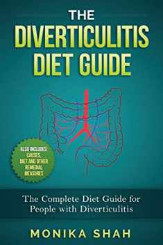 The Diverticulitis Diet Guide: A Complete Diet Guide for People with Diverticulitis (Causes, Diet and Other Remedial Measures) (Health Cookbooks and Diet Guides)