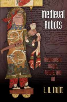 Medieval Robots: Mechanism, Magic, Nature, and Art (The Middle Ages Series)