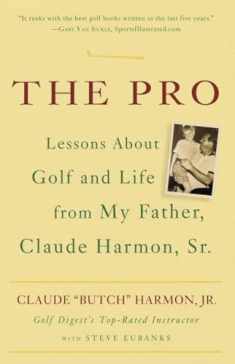 The Pro: Lessons About Golf and Life from My Father, Claude Harmon, Sr.