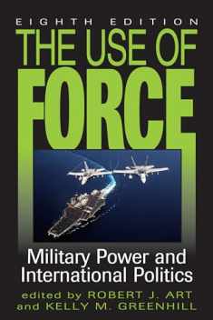 The Use of Force: Military Power and International Politics