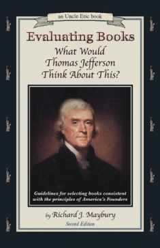 Evaluating Books: What Would Thomas Jefferson Think About This? Guidelines for Selecting Books Consistent With the Principles of America's Founders (An Uncle Eric Book)
