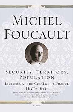 Security, Territory, Population: Lectures at the Collège de France 1977--1978 (Michel Foucault Lectures at the Collège de France, 6)