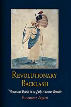 Revolutionary Backlash: Women and Politics in the Early American Republic (Early American Studies)