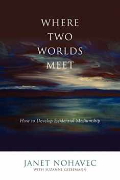 Where Two Worlds Meet: How to Develop Evidential Mediumship