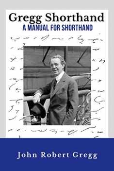 Gregg Shorthand - A Manual for Shorthand (Annotated): A Shorthand Steno Book | Learn To Write More Quickly | Original 1916 Edition | 50 Practice Pages Included