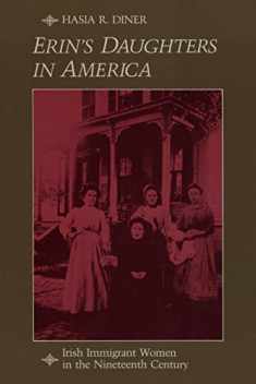 Erin's Daughters in America: Irish Immigrant Women in the Nineteenth Century (The Johns Hopkins University Studies in Historical and Political Science)