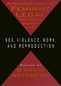 Applications Of Feminist Legal Theory to Women's Lives: Sex, Violence, Work, and Repdroduction