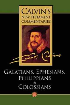 Calvin's New Testament Commentaries, Volume 11: Galatians, Ephesians, Philippians, and Colossians