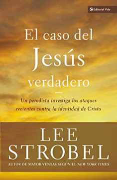 El caso del Jesús verdadero: Un periodista investiga los ataques recientes contra la identidad de Cristo (Biblioteca Teologica Vida) (Spanish Edition)