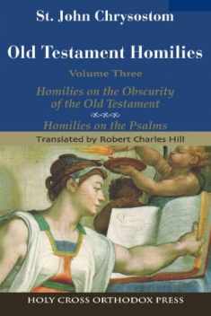 St. John Chrysostom: Homilies on the Old Testament: Homilies on the Obscurity of the Old Testament; Homilies on the Psalms