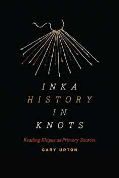 Inka History in Knots: Reading Khipus as Primary Sources