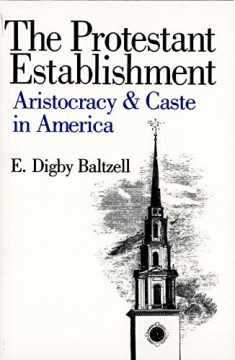 The Protestant Establishment: Aristocracy and Caste in America (Aristocracy & Caste in America)