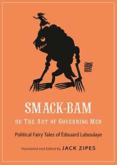 Smack-Bam, or The Art of Governing Men: Political Fairy Tales of Édouard Laboulaye (Oddly Modern Fairy Tales, 13)