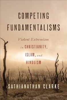 Competing Fundamentalisms: Violent Extremism in Christianity, Islam, and Hinduism
