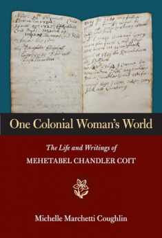 One Colonial Woman's World: The Life and Writings of Mehetabel Chandler Coit