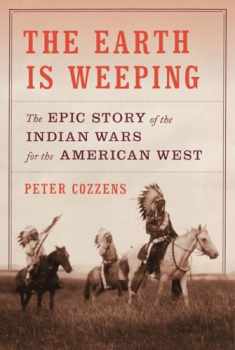 The Earth Is Weeping: The Epic Story of the Indian Wars for the American West