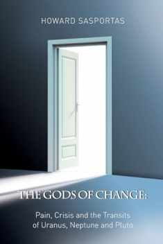 The Gods of Change: Pain, Crisis and the Transits of Uranus, Neptune, and Pluto
